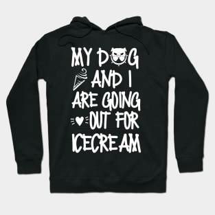 My dog and I are going out for ice cream. Hoodie